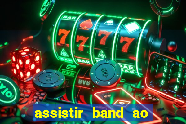 assistir band ao vivo multicanais